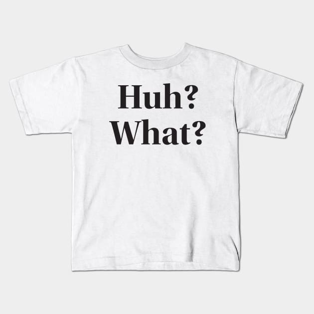 Huh? What? Kids T-Shirt by dullgold